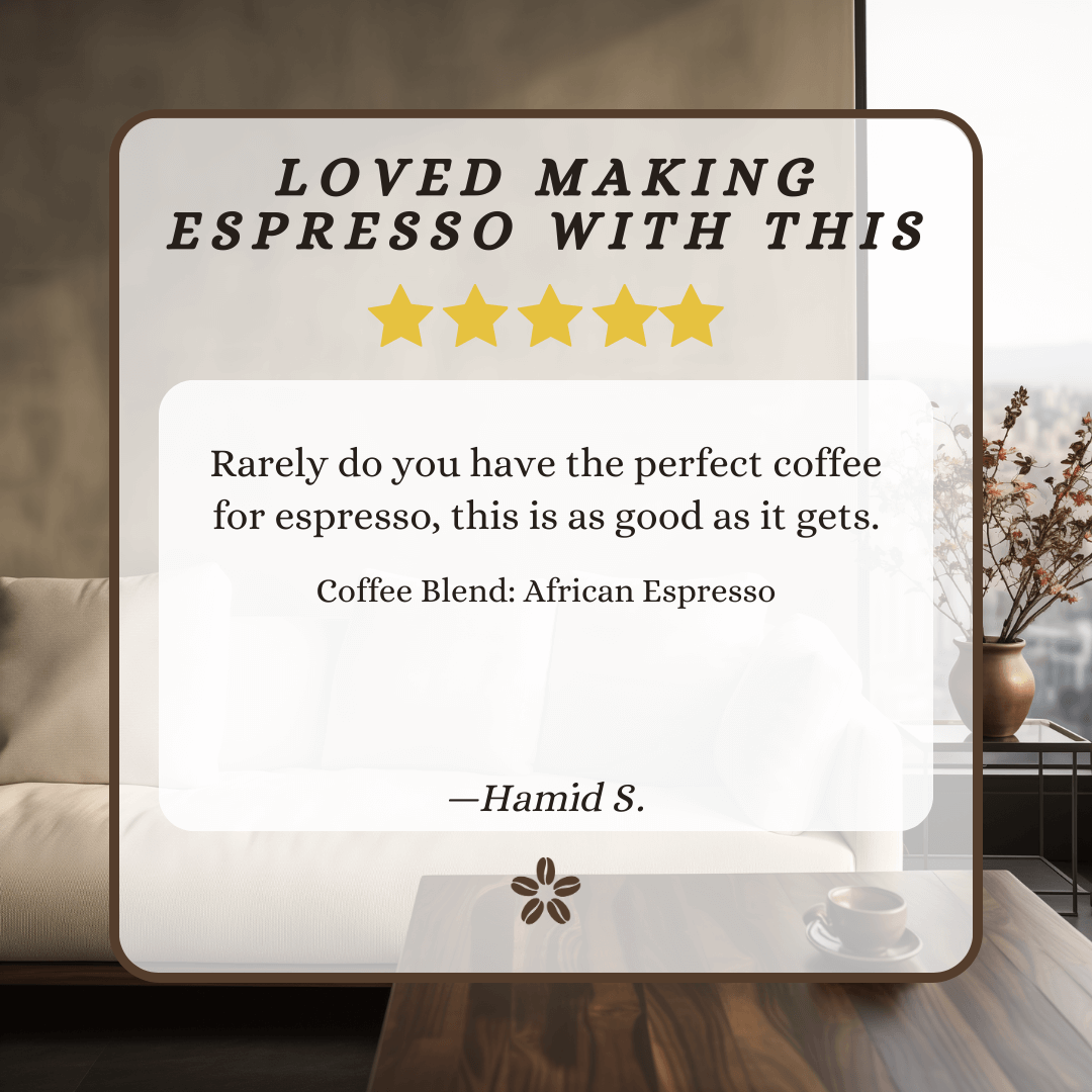 A review of African Espresso Coffee Beans, with text stating, "LOVED MAKING ESPRESSO WITH THIS. Rarely do you have the perfect coffee for espresso, this is as good as it gets."