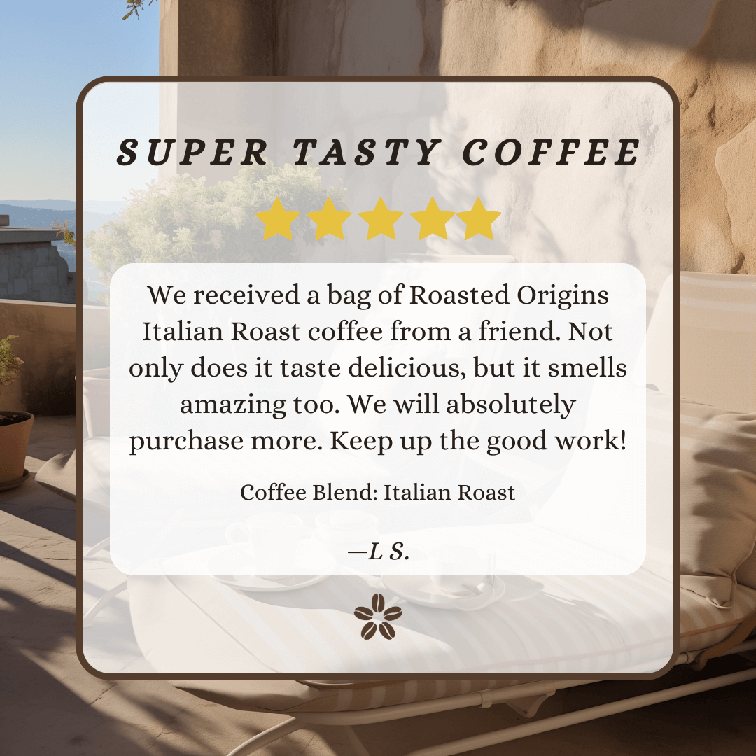 A review of Italian Roast Coffee Blend stating, "We received a bag of Roasted Origins Italian Roast coffee from a friend. Not only does it taste delicious, but it smells amazing too. We will absolutely purchase more. Keep up the good work!"